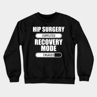 Hip Surgery Completed Recovery Mode Engaged Crewneck Sweatshirt